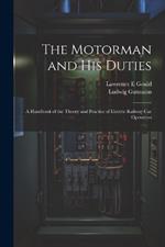 The Motorman and his Duties: A Handbook of the Theory and Practice of Electric Railway car Operation