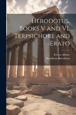 Herodotus, Books V and VI. Terpsichore and Erato - Evelyn Abbott,Herodotus Herodotus - cover