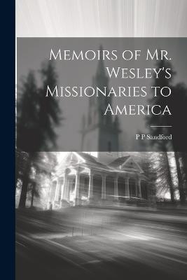 Memoirs of Mr. Wesley's Missionaries to America - P P Sandford - cover