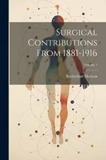 Surgical Contributions From 1881-1916; Volume 1