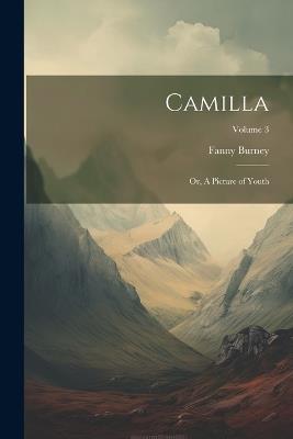 Camilla: Or, A Picture of Youth; Volume 3 - Fanny Burney - cover