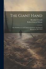 The Giant Hand; our Mobilization and Control of Industry and Natural Resources, 1917-1918