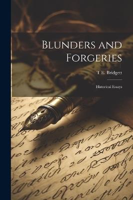 Blunders and Forgeries: Historical Essays - T E 1829-1899 Bridgett - cover