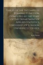 Tables of the Incomplete [gamma]-function, Computed by the Staff of the Department of Applied Statistics, University of London, University College