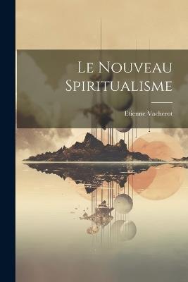 Le nouveau spiritualisme - Etienne Vacherot - cover