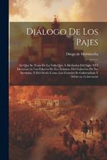 Diálogo de los pajes: En que se trata de la vida que á mediados del siglo XVI llevaban en los palacios de los Señores, del galardón de sus servicios, y del modo como los Grandes se gobernaban y debieran gobernarse