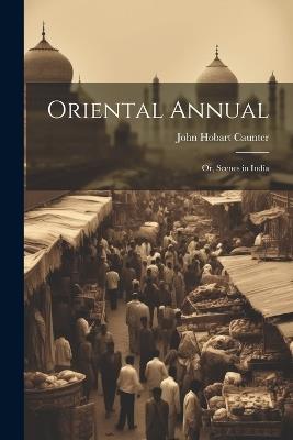 Oriental Annual; or, Scenes in India - John Hobart Caunter - cover