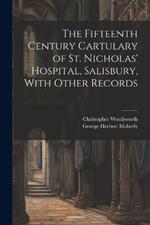 The Fifteenth Century Cartulary of St. Nicholas' Hospital, Salisbury, With Other Records