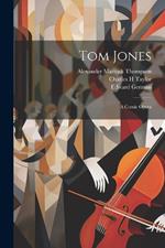 Tom Jones: A Comic Opera