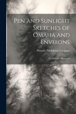 Pen and Sunlight Sketches of Omaha and Environs: Handsomely Illustrated - cover