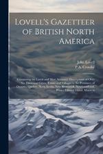 Lovell's Gazetteer of British North America: Containing the Latest and Most Authentic Descriptions of Over six Thousand Cities, Towns and Villages in the Provinces of Ontario, Quebec, Nova Scotia, New Brunswick, Newfoundland, Prince Edward Island, Manitob