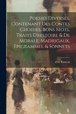 Poesies diverses, contenant des contes choisies, bons mots, traits d'histoire & de morale, madrigaux, epigrammes, & sonnets - D Ca 1720 Baraton - cover