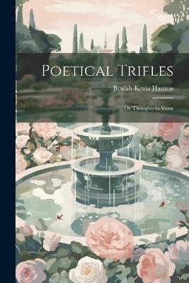 Poetical Trifles; or Thoughts in Verse - Beulah Kezia Hanson - cover