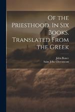 Of the Priesthood. In six Books. Translated From the Greek