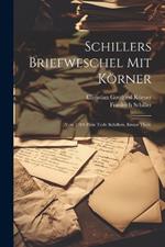 Schillers Briefweschel mit Körner: Von 1784 zum Tode Schillers. Erster Theil.