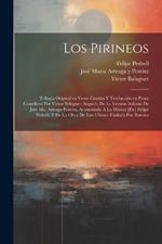 Los Pirineos; trilogia original en verso catalán y traducción en prosa castellana por Victor Balaguer; seguida de la versión italiana de José Ma. Arteaga Pereira, acomodada á la música [de] Felipe Pedrell, y de la obra de este último titulada Por nuestra