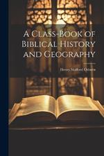 A Class-book of Biblical History and Geography