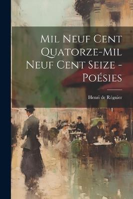 Mil neuf cent quatorze-mil neuf cent seize - poésies - Henri de Régnier - cover