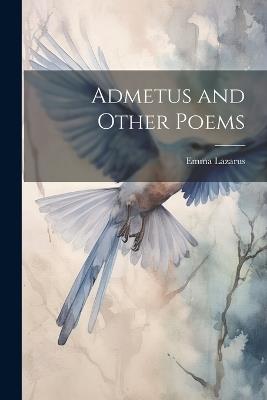 Admetus and Other Poems - Emma Lazarus - cover