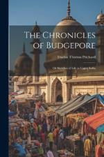 The Chronicles of Budgepore; or Sketches of Life in Upper India