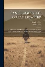 San Francisco's Great Disaster; a Full Account of the Recent Terrible Destruction of Life and Property by Earthquake, Fire and Volcano in California and at Vesuvius ..