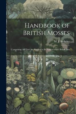 Handbook of British Mosses: Comprising all That are Known to be Natives of the British Isles - cover