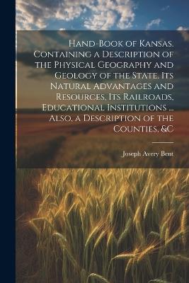 Hand-book of Kansas. Containing a Description of the Physical Geography and Geology of the State. Its Natural Advantages and Resources, its Railroads, Educational Institutions ... Also, a Description of the Counties, &c - cover