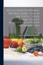 Regulations Governing the Meat Inspection of the United States Department of Agriculture. Effective November 1, 1914