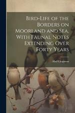 Bird-life of the Borders on Moorland and sea, With Faunal Notes Extending Over Forty Years