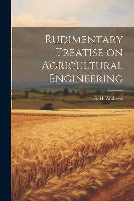 Rudimentary Treatise on Agricultural Engineering - cover