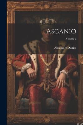 Ascanio; Volume 2 - Alexandre Dumas - cover