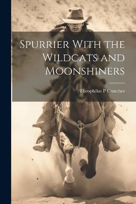 Spurrier With the Wildcats and Moonshiners - Theophilus P Crutcher - cover