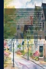 The Lawrence Gazetteer, Containing a Record of the Important Events in Lawrence and Vicinity From 1845 to 1894, Also, a History of the Corporations, Industrial Establishment, Churches, Societies, Clubs, and Other Organizations; National, State and Municip