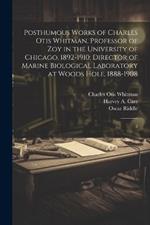 Posthumous Works of Charles Otis Whitman, Professor of zoy in the University of Chicago, 1892-1910; Director of Marine Biological Laboratory at Woods Hole, 1888-1908: 2