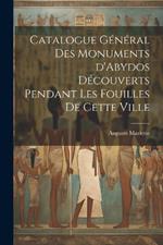 Catalogue général des monuments d'Abydos découverts pendant les fouilles de cette ville