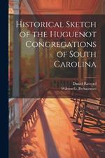 Historical Sketch of the Huguenot Congregations of South Carolina