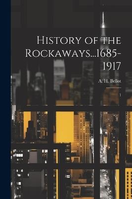 History of the Rockaways...1685-1917: 1 - A H [From Old Catalog] Bellot - cover