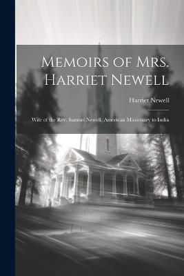 Memoirs of Mrs. Harriet Newell: Wife of the Rev. Samuel Newell, American Missionary to India - Harriet Newell - cover