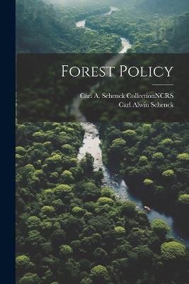 Forest Policy - Carl Alwin Schenck,Carl A Schenck Collection Ncrs - cover