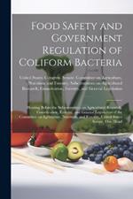 Food Safety and Government Regulation of Coliform Bacteria: Hearing Before the Subcommittee on Agricultural Research, Conservation, Forestry, and General Legislation of the Committee on Agriculture, Nutrition, and Forestry, United States Senate, One Hund