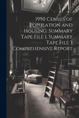 1990 Census of Population and Housing: Summary Tape File 1, Summary Tape File 3 Comprehensive Report: 1994 - Anonymous - cover