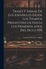 Trajes y armas de los españoles desde los tiempos prehistóricos hasta los primeros años del siglo XIX