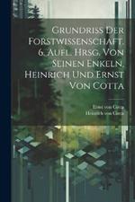 Grundriss der Forstwissenschaft. 6. Aufl. Hrsg. von seinen Enkeln, Heinrich und Ernst von Cotta