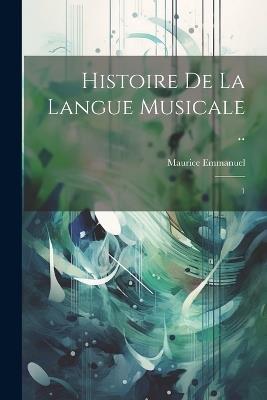 Histoire de la langue musicale ..: 1 - Maurice Emmanuel - cover