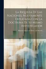 La riqueza de las naciones, nuevamente explicada con la doctrina de su mismo investigador: 1