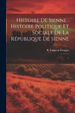 Histoire de Sienne: histoire politique et sociale de la République de Sienne: 1