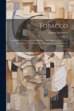 Tobacco: Its History, Cultivation, Manufacture, and Adulterations. Its use Considered With Reference to Its Influence on the Human Constitution