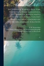 In Centraal Borneo. Reis van Pontianak naar Samarinda. Uitg. door de Maatschappij ter Bevordering van het Natuurkundig Onderzoek der Nederlandsche Koloniën: 01