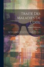 Traité des maladies de l'oeil: Qui sont en nombre de cent treize, ausquelles il est suject