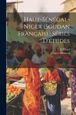 Haut-Sénégal-Niger (Soudan Français): séries d'études: 1